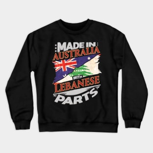 Made In Australia With Lebanese Parts - Gift for Lebanese From Lebanon Crewneck Sweatshirt